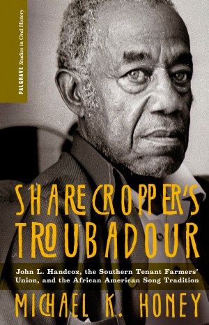 “Sharecropper’s Troubadour” recounts the rags to legend story of folksinger and labor-union flag-bearer John Handcox.