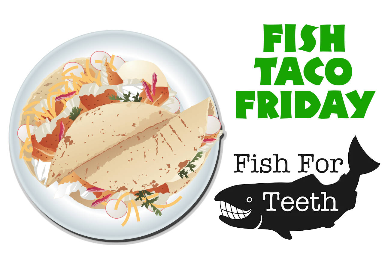 Fish for Teeth tacos this Friday
